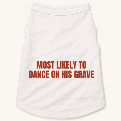 MOST LIKELY TO DANCE ON HIS GRAVE Doggie Tank