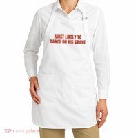 MOST LIKELY TO DANCE ON HIS GRAVE Apron