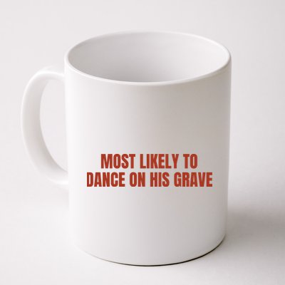 MOST LIKELY TO DANCE ON HIS GRAVE Mug