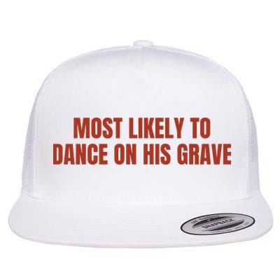 MOST LIKELY TO DANCE ON HIS GRAVE Flatbill Hat