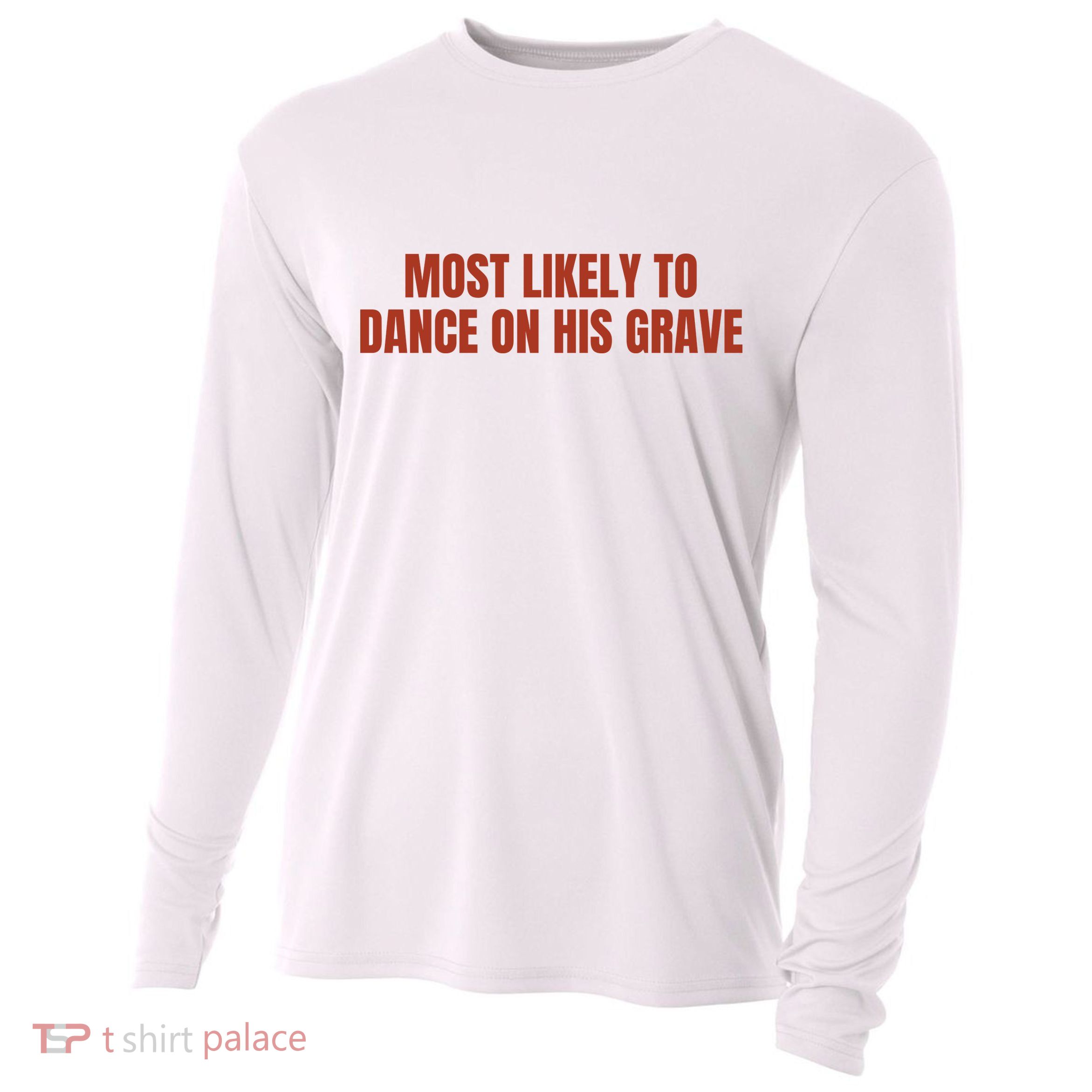 MOST LIKELY TO DANCE ON HIS GRAVE Cooling Performance Long Sleeve Crew