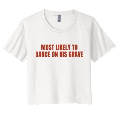 MOST LIKELY TO DANCE ON HIS GRAVE Crop Top