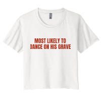 MOST LIKELY TO DANCE ON HIS GRAVE Crop Top