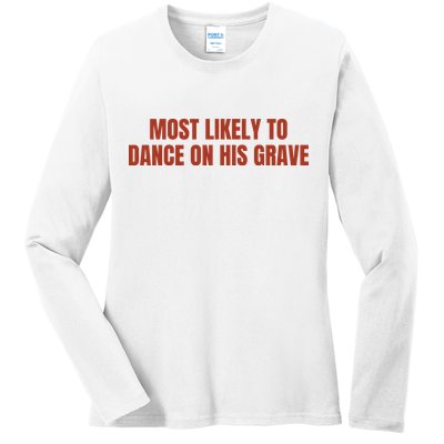 MOST LIKELY TO DANCE ON HIS GRAVE Ladies Long Sleeve Shirt