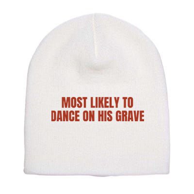 MOST LIKELY TO DANCE ON HIS GRAVE Short Acrylic Beanie