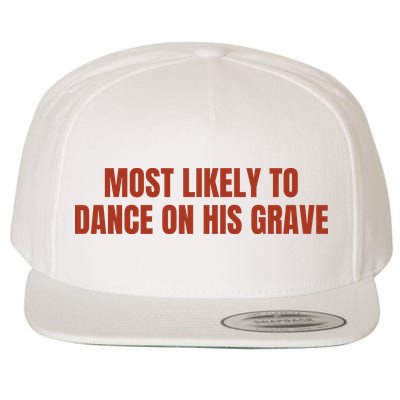 MOST LIKELY TO DANCE ON HIS GRAVE Wool Snapback Cap