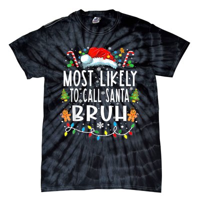 Most Likely To Call Santa Bruh Christmas Family Matching Tie-Dye T-Shirt