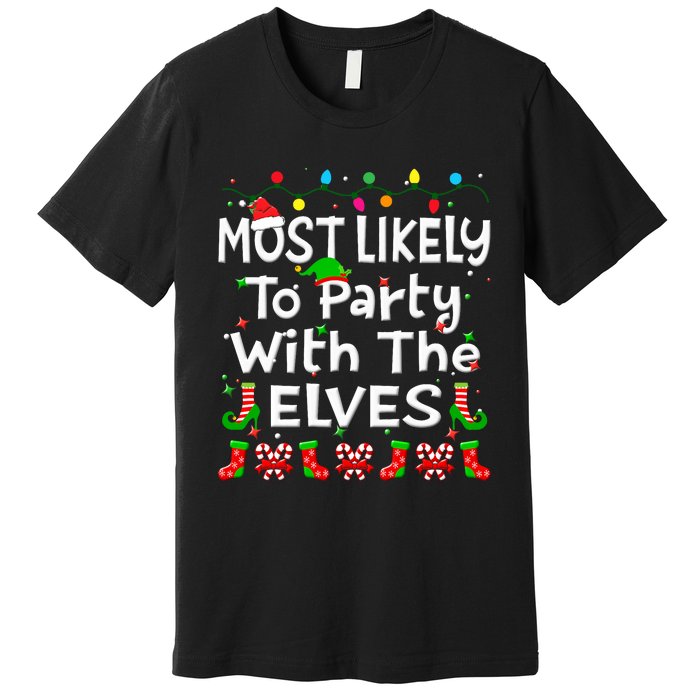 Most Likely To Party With The Elves Christmas Family Funny Premium T-Shirt