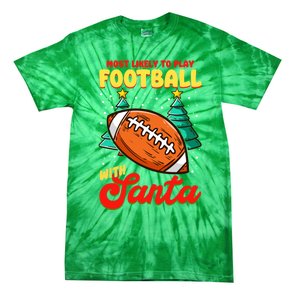 Most Likely To Play Football With Santa | Football Christmas Tie-Dye T-Shirt