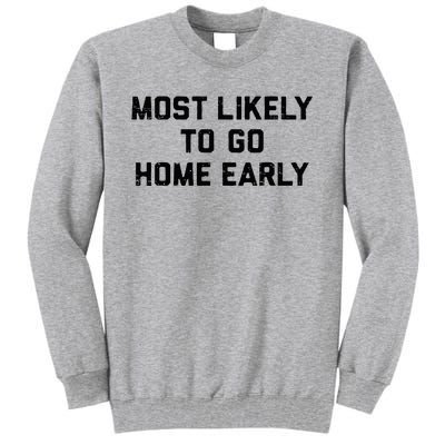 Most Likely To Go Home Early Matching Vacation Trip Tall Sweatshirt