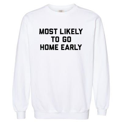 Most Likely To Go Home Early Matching Vacation Trip Garment-Dyed Sweatshirt