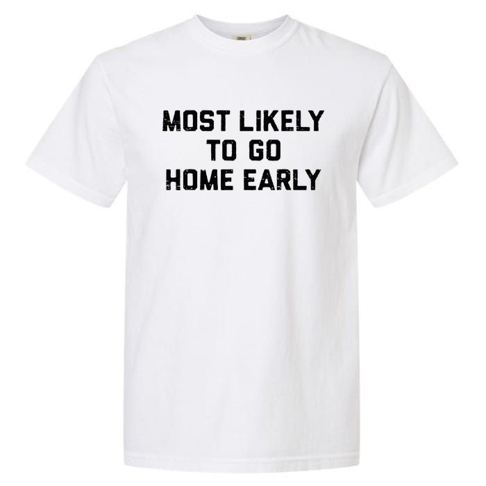 Most Likely To Go Home Early Matching Vacation Trip Garment-Dyed Heavyweight T-Shirt