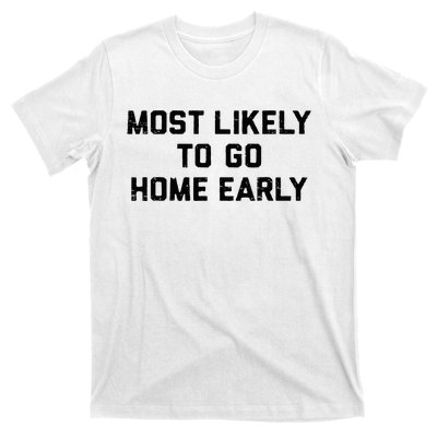 Most Likely To Go Home Early Matching Vacation Trip T-Shirt