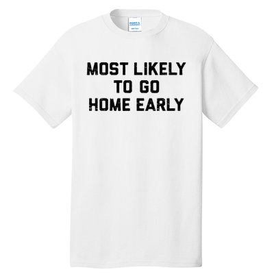 Most Likely To Go Home Early Matching Vacation Trip Tall T-Shirt