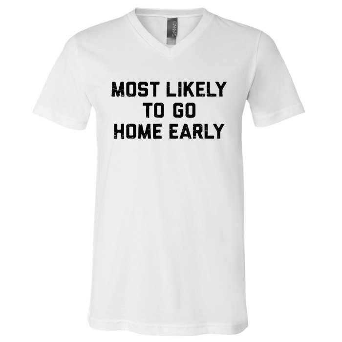 Most Likely To Go Home Early Matching Vacation Trip V-Neck T-Shirt