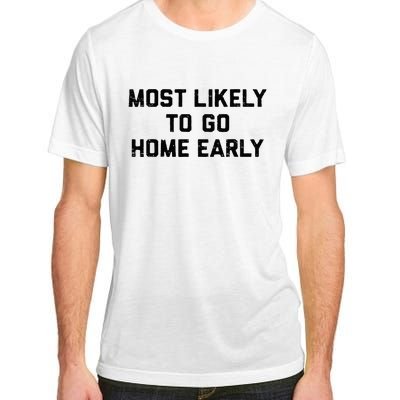 Most Likely To Go Home Early Matching Vacation Trip Adult ChromaSoft Performance T-Shirt