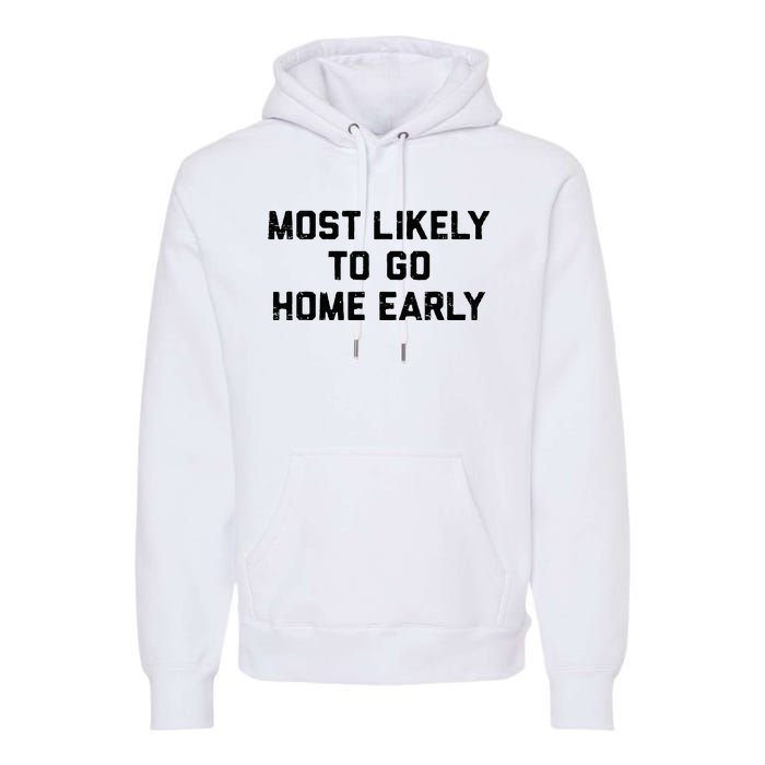 Most Likely To Go Home Early Matching Vacation Trip Premium Hoodie