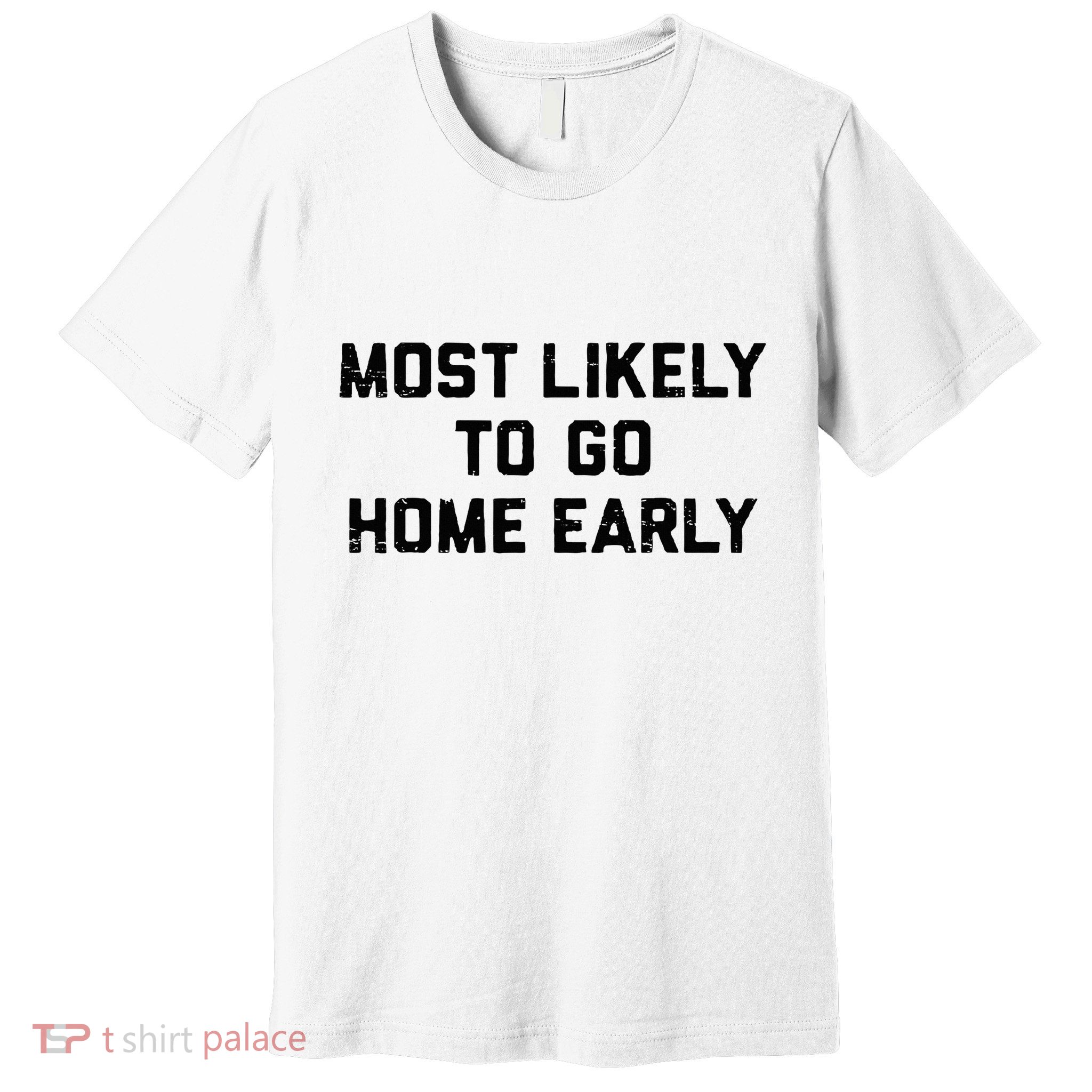 Most Likely To Go Home Early Matching Vacation Trip Premium T-Shirt