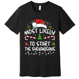 Most Likely To Start All The Shenanigans Family Xmas Holiday Premium T-Shirt