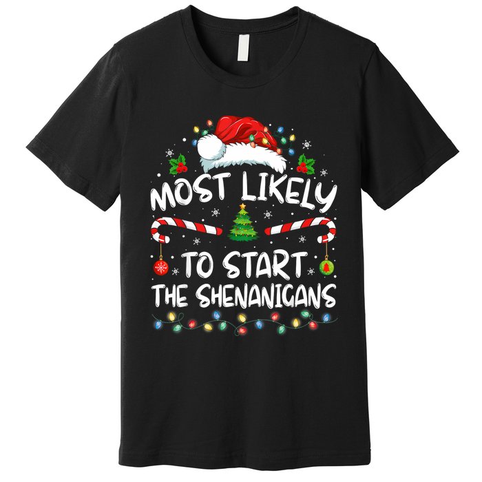 Most Likely To Start All The Shenanigans Family Xmas Holiday Premium T-Shirt