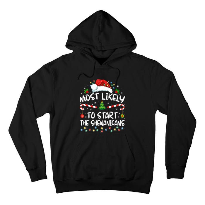 Most Likely To Start All The Shenanigans Family Xmas Holiday Tall Hoodie