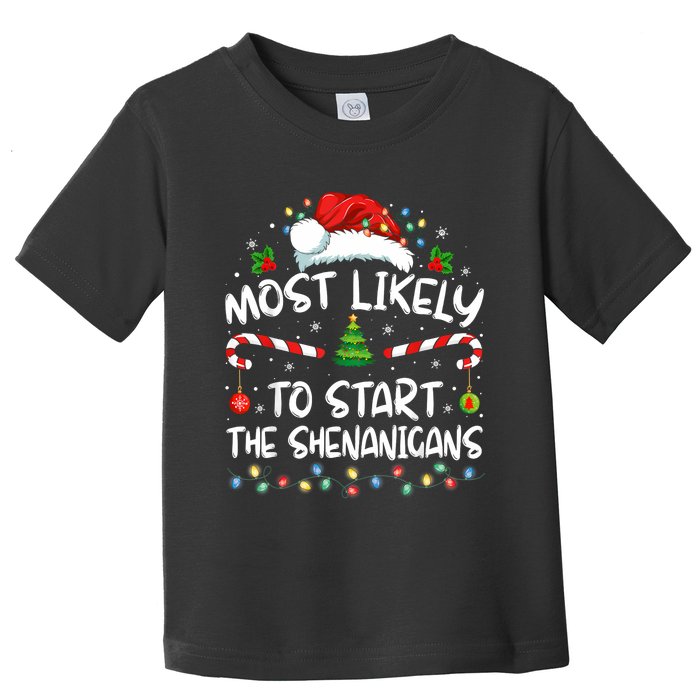 Most Likely To Start All The Shenanigans Family Xmas Holiday Toddler T-Shirt