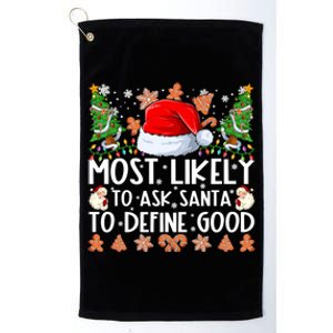 Most Likely To Ask Santa To Define Good Family Christmas Platinum Collection Golf Towel