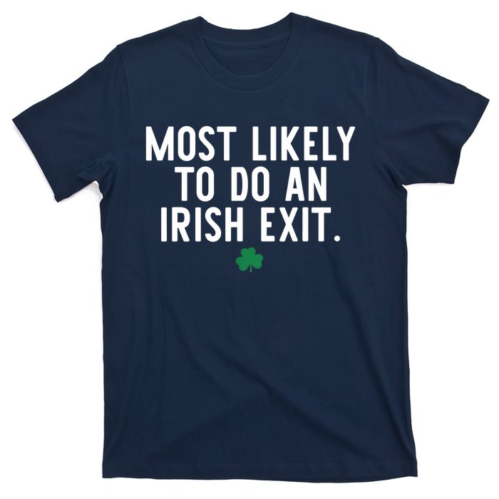 Most Likely To Do An Irish Exit Funny St Patrick Day T-Shirt