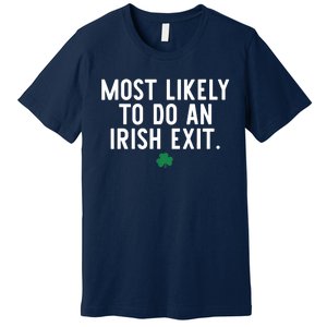 Most Likely To Do An Irish Exit Funny St Patrick Day Premium T-Shirt