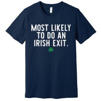 Most Likely To Do An Irish Exit Funny St Patrick Day Premium T-Shirt