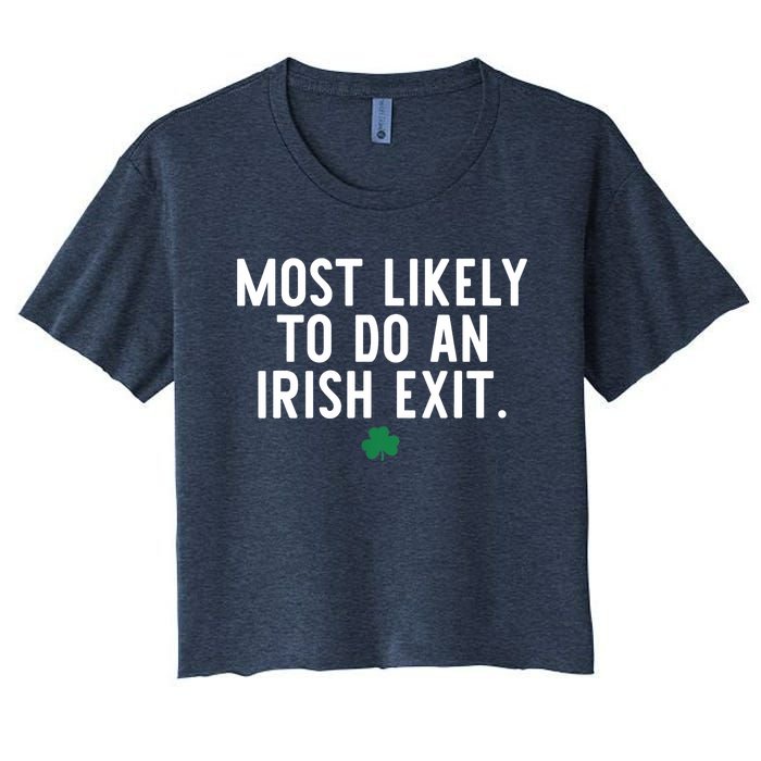 Most Likely To Do An Irish Exit Funny St Patrick Day Women's Crop Top Tee