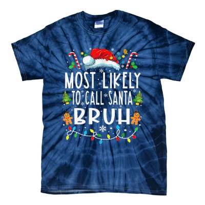 Most Likely To Call Santa Bruh Christmas Family Matching Tie-Dye T-Shirt