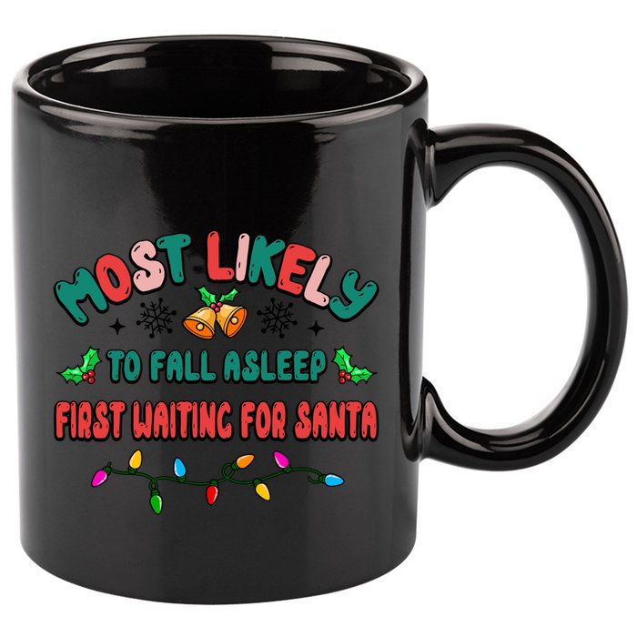 Most Likely To Fall Asleep First Waiting For Santa Christmas Gift 11oz C Handle Ceramic Mug