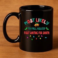 Most Likely To Fall Asleep First Waiting For Santa Christmas Gift 11oz C Handle Ceramic Mug