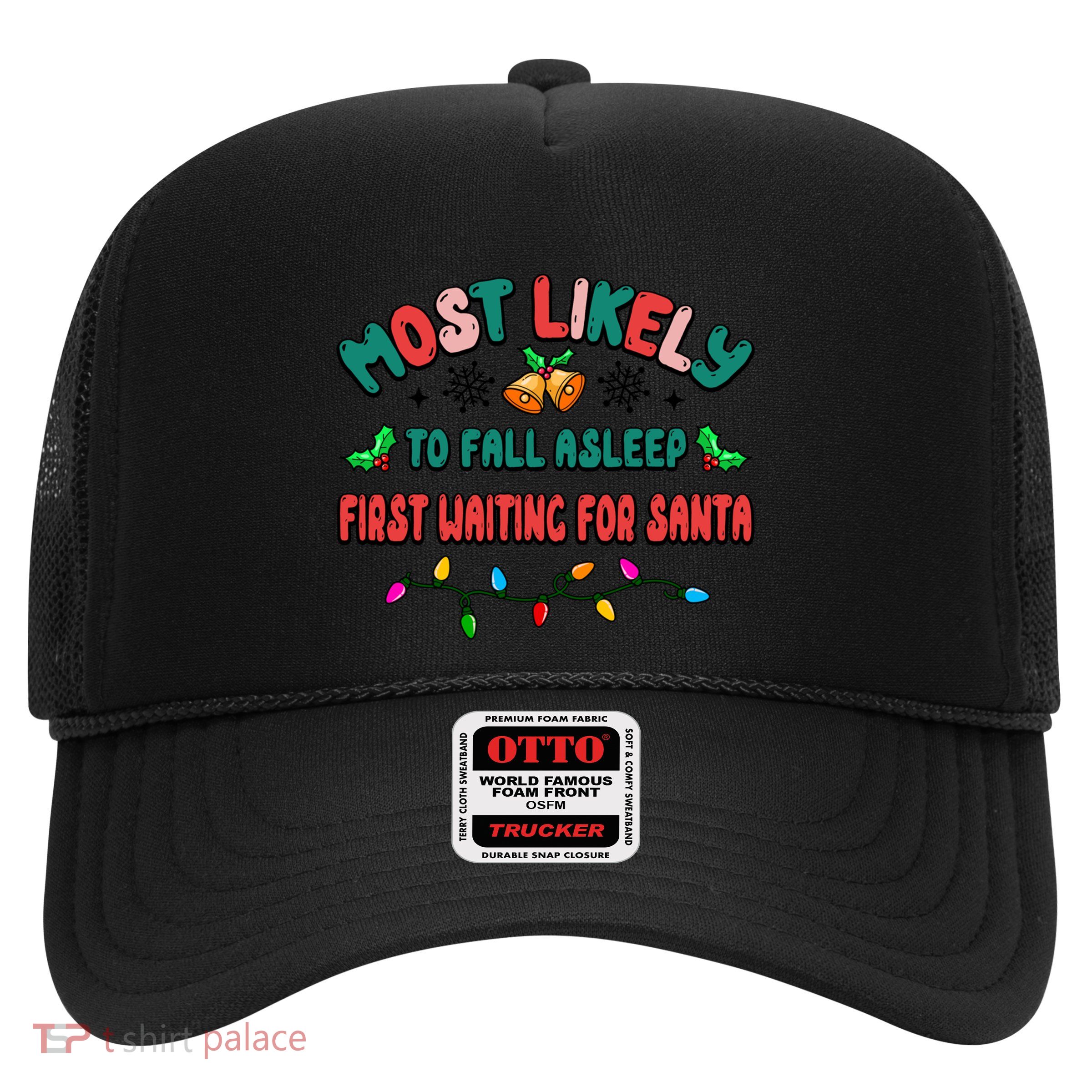 Most Likely To Fall Asleep First Waiting For Santa Christmas Gift Trucker Hat