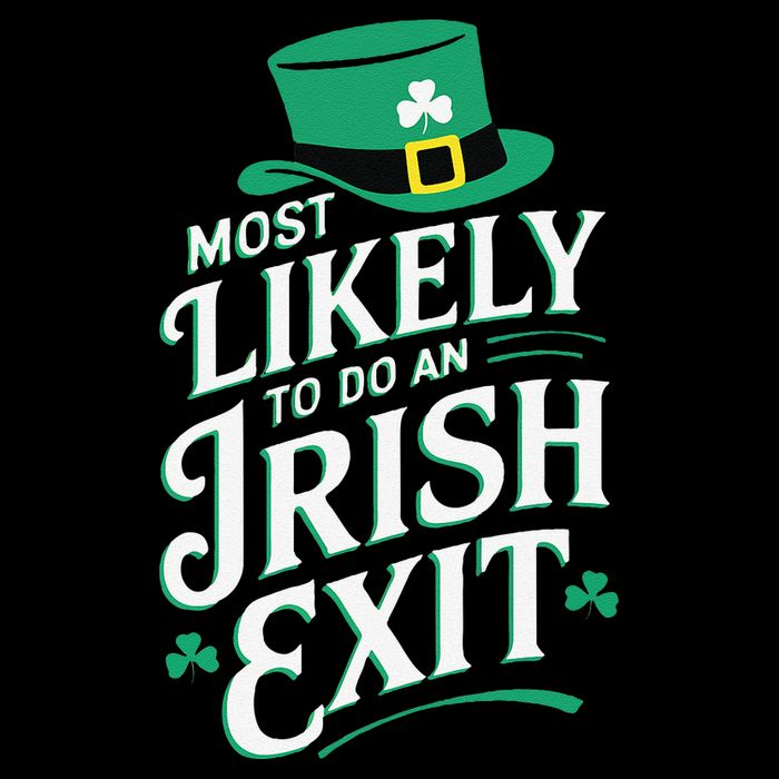 Most Likely To Do An Irish Exit St. PatrickS Day Funny Poster