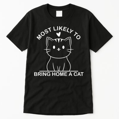 Most Likely To Bring Home A Cat Funny Tall T-Shirt