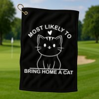 Most Likely To Bring Home A Cat Funny Golf Towel