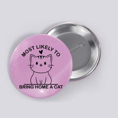 Most Likely To Bring Home A Cat Funny Button