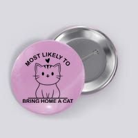 Most Likely To Bring Home A Cat Funny Button