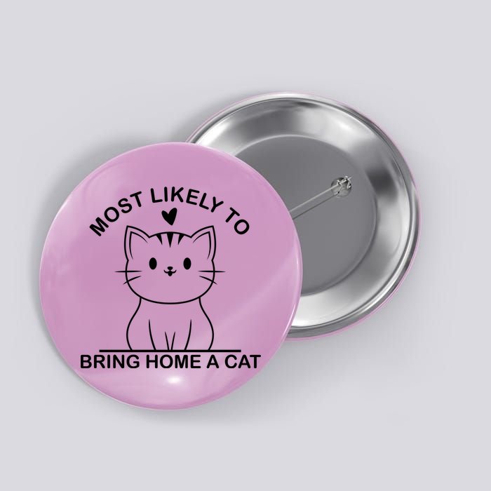 Most Likely To Bring Home A Cat Funny Button