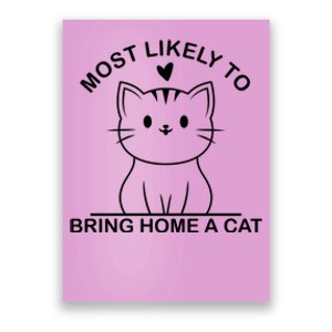 Most Likely To Bring Home A Cat Funny Poster