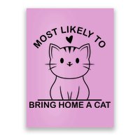 Most Likely To Bring Home A Cat Funny Poster