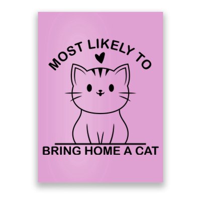 Most Likely To Bring Home A Cat Funny Poster