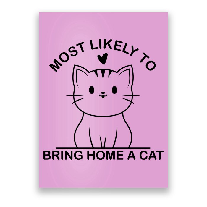 Most Likely To Bring Home A Cat Funny Poster