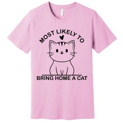 Most Likely To Bring Home A Cat Funny Premium T-Shirt