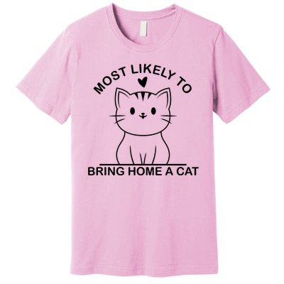 Most Likely To Bring Home A Cat Funny Premium T-Shirt