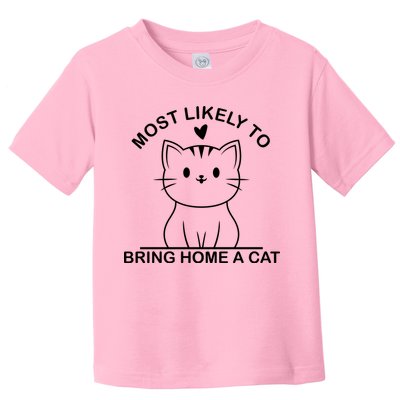 Most Likely To Bring Home A Cat Funny Toddler T-Shirt
