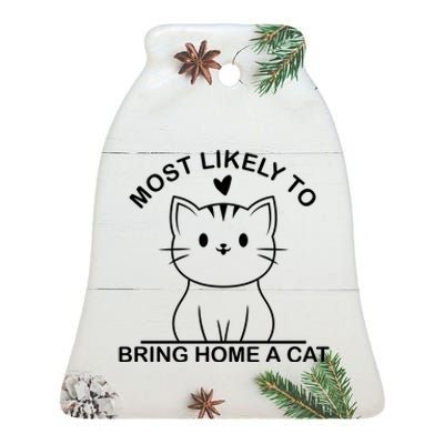 Most Likely To Bring Home A Cat Funny Ceramic Bell Ornament