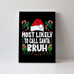 Most Likely To Call Santa Bruh Christmas Family Matching Canvas